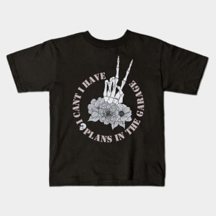 I Cant I Have Plans In The Garage Kids T-Shirt